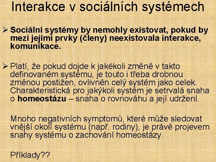 Interakce v sociálních systémech Ø Sociální systémy by nemohly existovat, pokud by mezi jejími