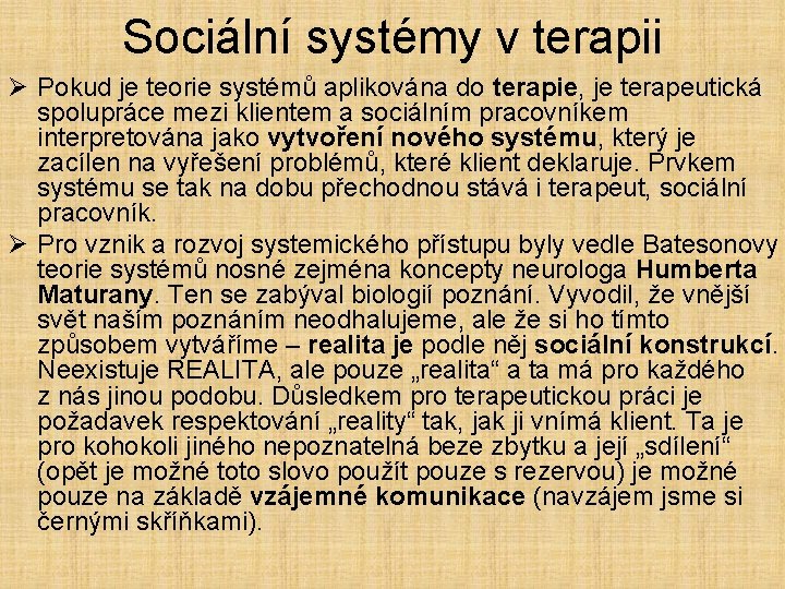 Sociální systémy v terapii Ø Pokud je teorie systémů aplikována do terapie, je terapeutická