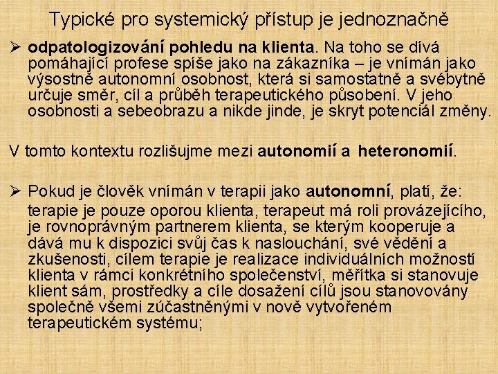 Typické pro systemický přístup je jednoznačně Ø odpatologizování pohledu na klienta. Na toho se