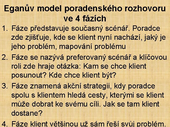 Eganův model poradenského rozhovoru ve 4 fázích 1. Fáze představuje současný scénář. Poradce zde