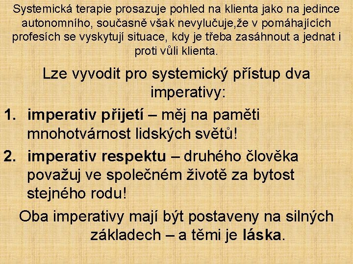 Systemická terapie prosazuje pohled na klienta jako na jedince autonomního, současně však nevylučuje, že