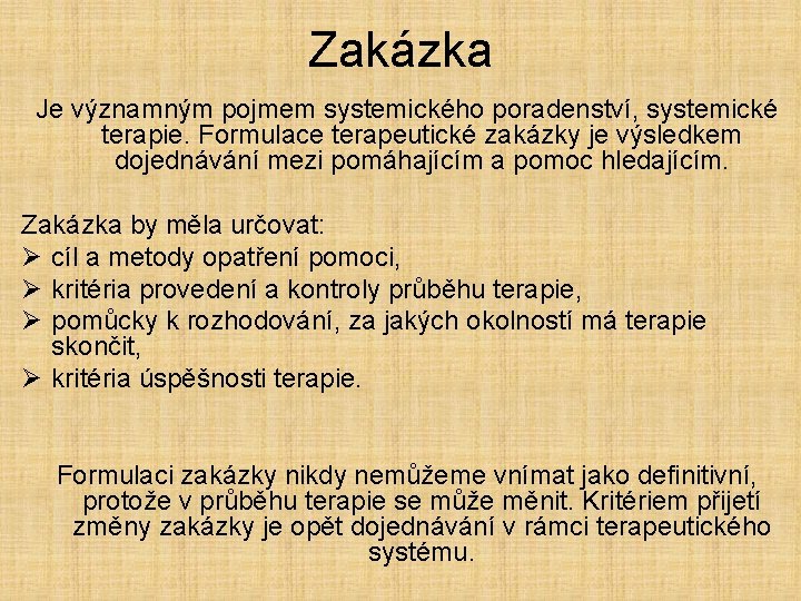 Zakázka Je významným pojmem systemického poradenství, systemické terapie. Formulace terapeutické zakázky je výsledkem dojednávání