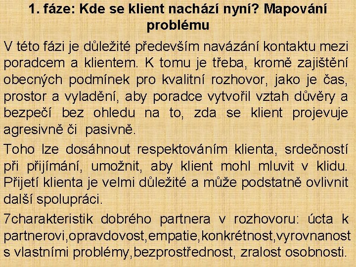 1. fáze: Kde se klient nachází nyní? Mapování problému V této fázi je důležité