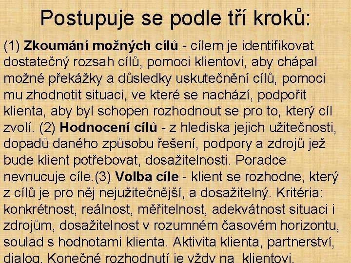 Postupuje se podle tří kroků: (1) Zkoumání možných cílů - cílem je identifikovat dostatečný