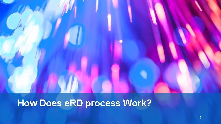 How Does e. RD process Work? 9 How Does e. RD process Work? 9
