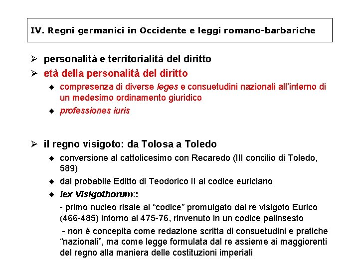 IV. Regni germanici in Occidente e leggi romano-barbariche Ø personalità e territorialità del diritto IV. Regni germanici in Occidente e leggi romano-barbariche Ø personalità e territorialità del diritto