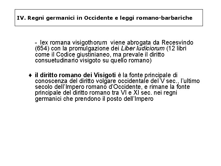 IV. Regni germanici in Occidente e leggi romano-barbariche - lex romana visigothorum viene abrogata IV. Regni germanici in Occidente e leggi romano-barbariche - lex romana visigothorum viene abrogata
