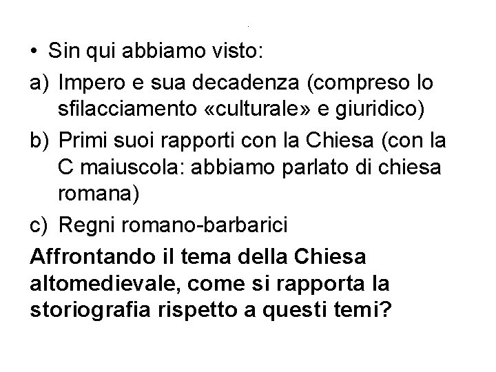 . • Sin qui abbiamo visto: a) Impero e sua decadenza (compreso lo sfilacciamento . • Sin qui abbiamo visto: a) Impero e sua decadenza (compreso lo sfilacciamento