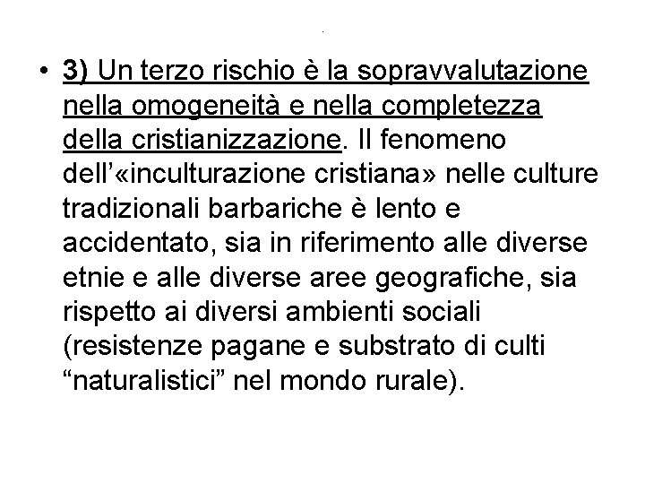. • 3) Un terzo rischio è la sopravvalutazione nella omogeneità e nella completezza . • 3) Un terzo rischio è la sopravvalutazione nella omogeneità e nella completezza