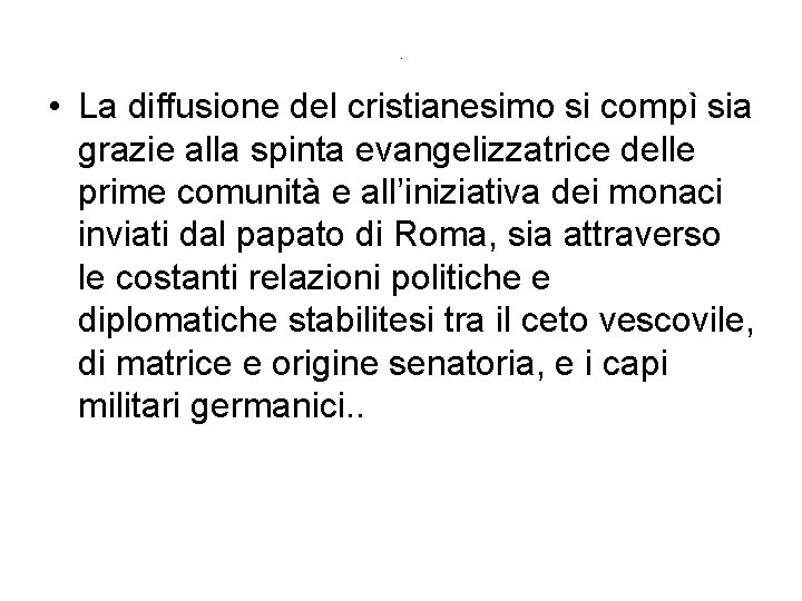 . • La diffusione del cristianesimo si compì sia grazie alla spinta evangelizzatrice delle . • La diffusione del cristianesimo si compì sia grazie alla spinta evangelizzatrice delle