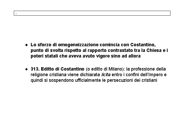 . ¨ Lo sforzo di omogeneizzazione comincia con Costantino, punto di svolta rispetto al . ¨ Lo sforzo di omogeneizzazione comincia con Costantino, punto di svolta rispetto al