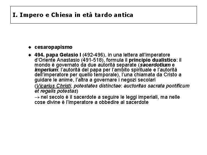 I. Impero e Chiesa in età tardo antica ¨ cesaropapismo ¨ 494. papa Gelasio I. Impero e Chiesa in età tardo antica ¨ cesaropapismo ¨ 494. papa Gelasio