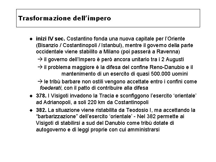Trasformazione dell’impero ¨ inizi IV sec. Costantino fonda una nuova capitale per l’Oriente (Bisanzio Trasformazione dell’impero ¨ inizi IV sec. Costantino fonda una nuova capitale per l’Oriente (Bisanzio
