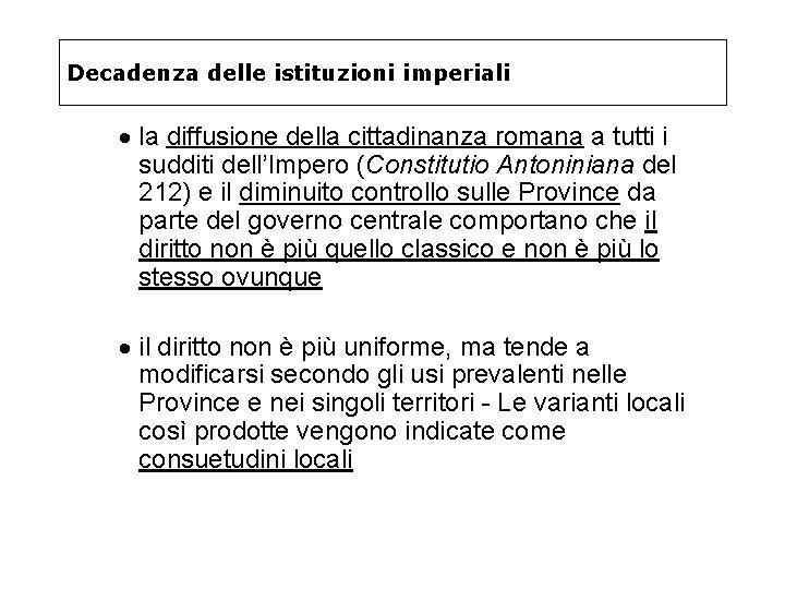 Decadenza delle istituzioni imperiali · la diffusione della cittadinanza romana a tutti i sudditi Decadenza delle istituzioni imperiali · la diffusione della cittadinanza romana a tutti i sudditi