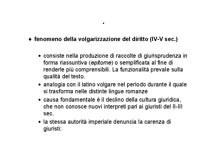 . ¨ fenomeno della volgarizzazione del diritto (IV-V sec. ) · consiste nella produzione . ¨ fenomeno della volgarizzazione del diritto (IV-V sec. ) · consiste nella produzione