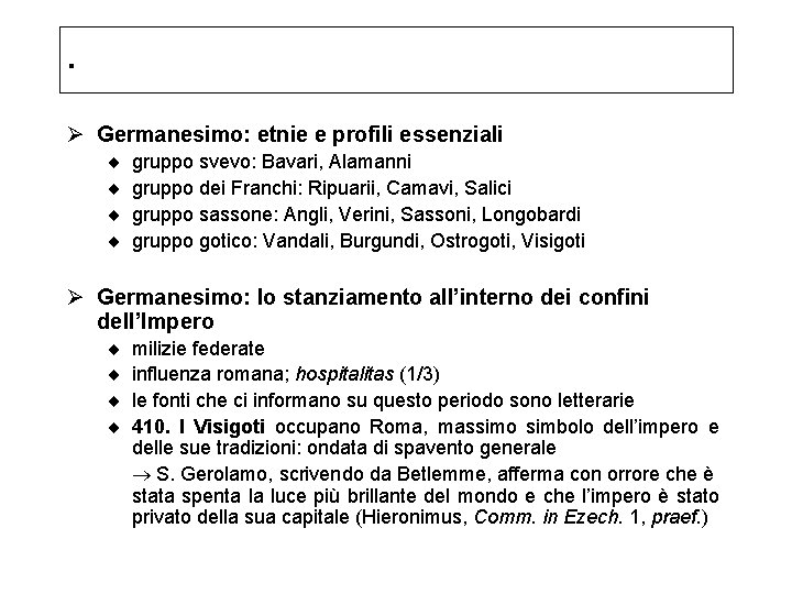 . Ø Germanesimo: etnie e profili essenziali ¨ ¨ gruppo svevo: Bavari, Alamanni gruppo . Ø Germanesimo: etnie e profili essenziali ¨ ¨ gruppo svevo: Bavari, Alamanni gruppo
