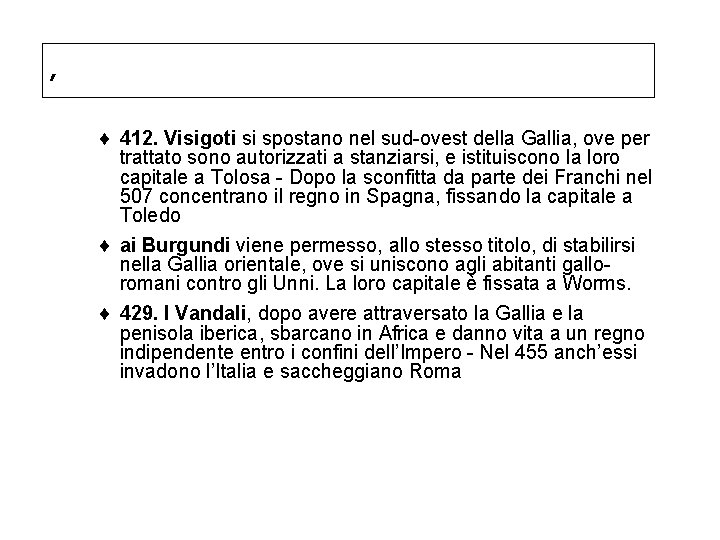 , ¨ 412. Visigoti si spostano nel sud-ovest della Gallia, ove per trattato sono , ¨ 412. Visigoti si spostano nel sud-ovest della Gallia, ove per trattato sono