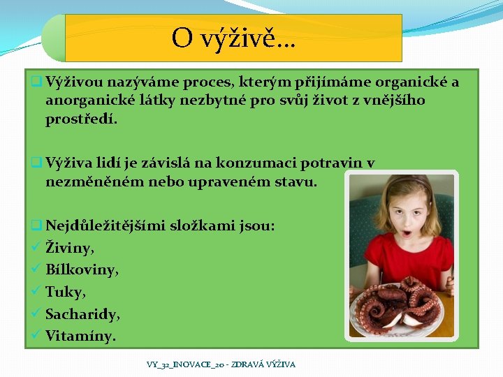 O výživě… q Výživou nazýváme proces, kterým přijímáme organické a anorganické látky nezbytné pro