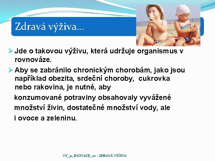 Zdravá výživa… Ø Jde o takovou výživu, která udržuje organismus v rovnováze. Ø Aby