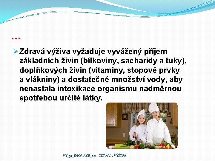 … Ø Zdravá výživa vyžaduje vyvážený příjem základních živin (bílkoviny, sacharidy a tuky), doplňkových