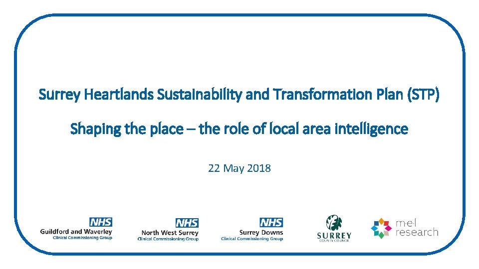 Surrey Heartlands Sustainability and Transformation Plan (STP) Shaping the place – the role of