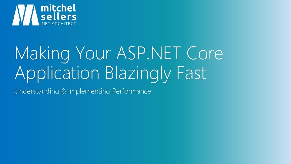 Making Your ASP. NET Core Application Blazingly Fast Understanding & Implementing Performance 