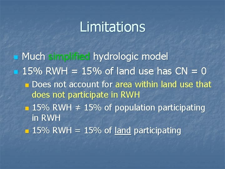 Limitations n n Much simplified hydrologic model 15% RWH = 15% of land use