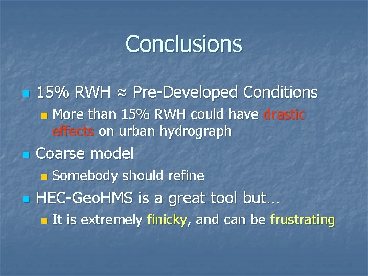 Conclusions n 15% RWH ≈ Pre-Developed Conditions n n Coarse model n n More