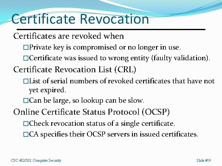 Certificate Revocation Certificates are revoked when �Private key is compromised or no longer in