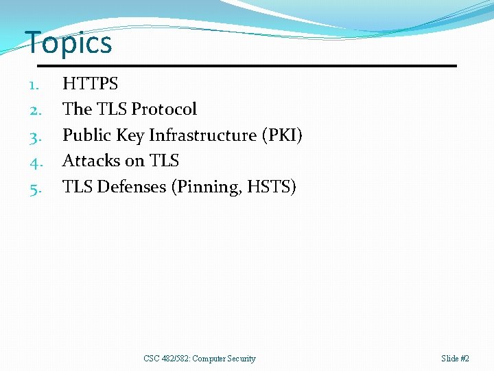 Topics 1. 2. 3. 4. 5. HTTPS The TLS Protocol Public Key Infrastructure (PKI)