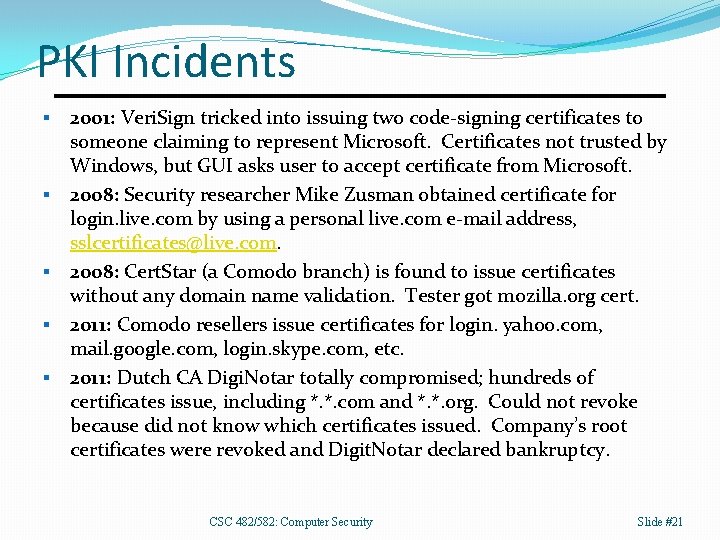 PKI Incidents § § § 2001: Veri. Sign tricked into issuing two code-signing certificates