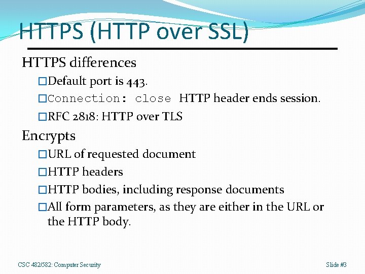 HTTPS (HTTP over SSL) HTTPS differences �Default port is 443. �Connection: close HTTP header