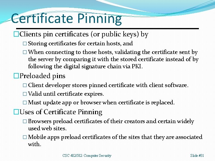 Certificate Pinning �Clients pin certificates (or public keys) by � Storing certificates for certain