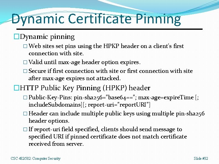 Dynamic Certificate Pinning �Dynamic pinning � Web sites set pins using the HPKP header