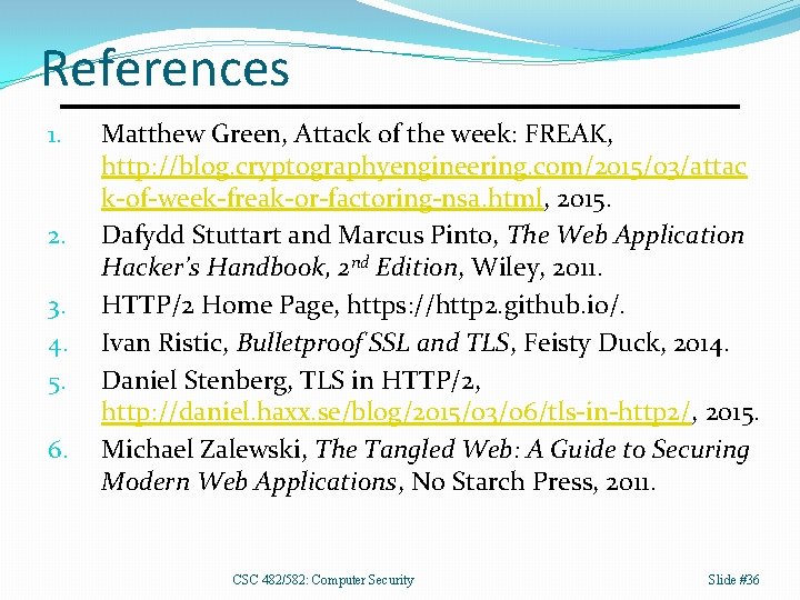 References 1. 2. 3. 4. 5. 6. Matthew Green, Attack of the week: FREAK,