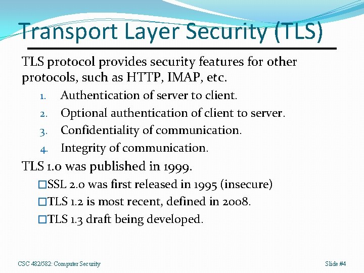 Transport Layer Security (TLS) TLS protocol provides security features for other protocols, such as