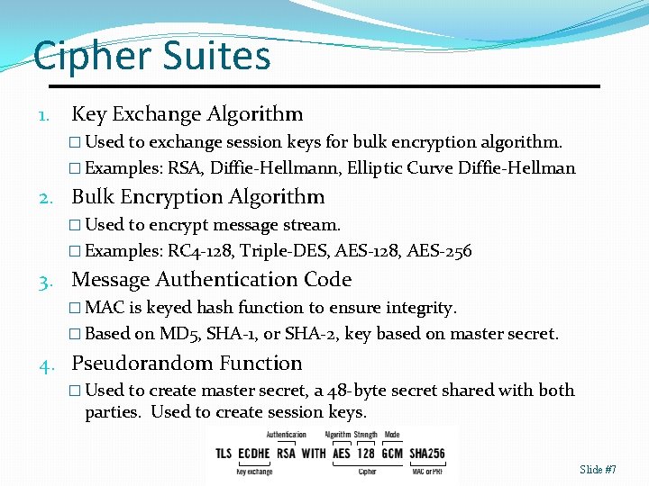 Cipher Suites 1. Key Exchange Algorithm � Used to exchange session keys for bulk