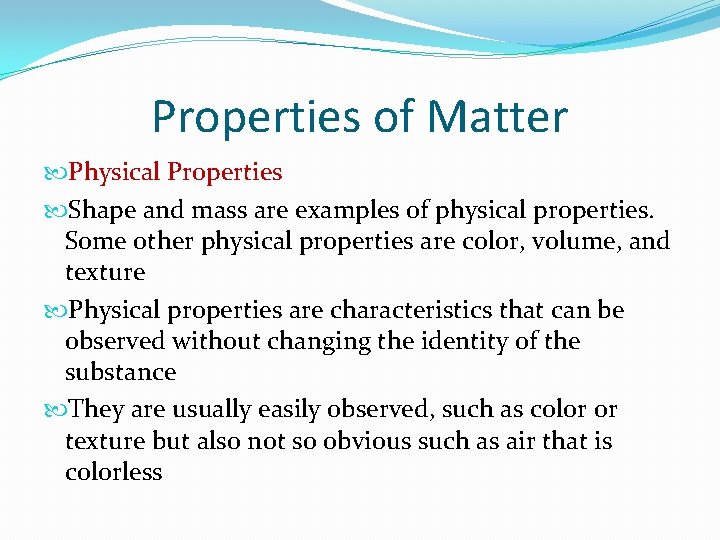 Properties of Matter Physical Properties Shape and mass are examples of physical properties. Some
