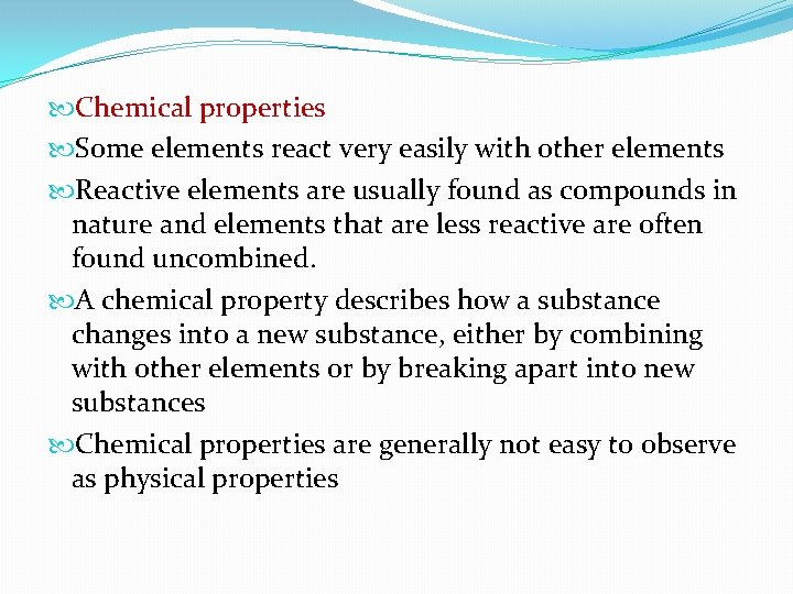  Chemical properties Some elements react very easily with other elements Reactive elements are