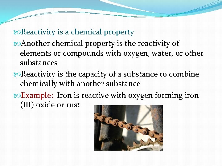  Reactivity is a chemical property Another chemical property is the reactivity of elements