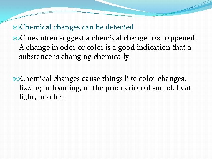  Chemical changes can be detected Clues often suggest a chemical change has happened.