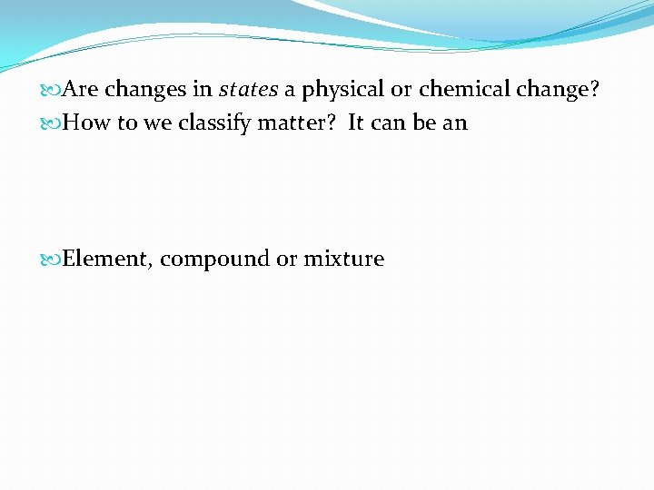  Are changes in states a physical or chemical change? How to we classify