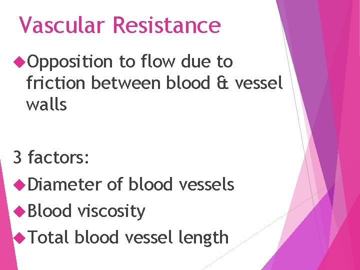 Vascular Resistance Opposition to flow due to friction between blood & vessel walls 3