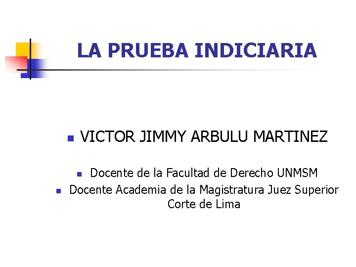 LA PRUEBA INDICIARIA n VICTOR JIMMY ARBULU MARTINEZ Docente de la Facultad de Derecho