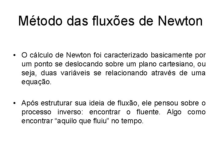 Método das fluxões de Newton • O cálculo de Newton foi caracterizado basicamente por