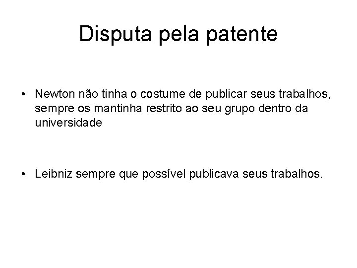 Disputa pela patente • Newton não tinha o costume de publicar seus trabalhos, sempre