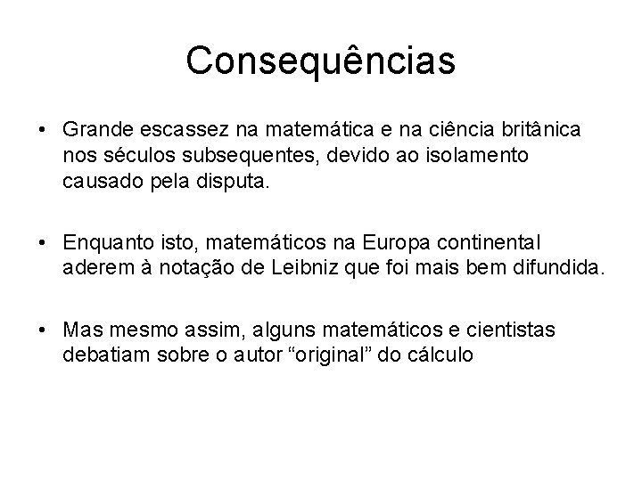 Consequências • Grande escassez na matemática e na ciência britânica nos séculos subsequentes, devido