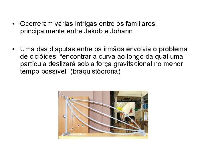  • Ocorreram várias intrigas entre os familiares, principalmente entre Jakob e Johann •