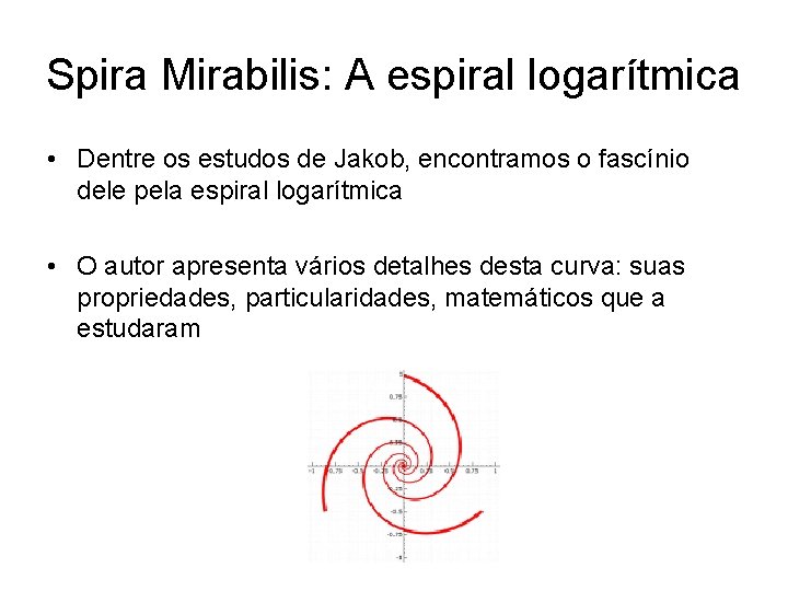 Spira Mirabilis: A espiral logarítmica • Dentre os estudos de Jakob, encontramos o fascínio