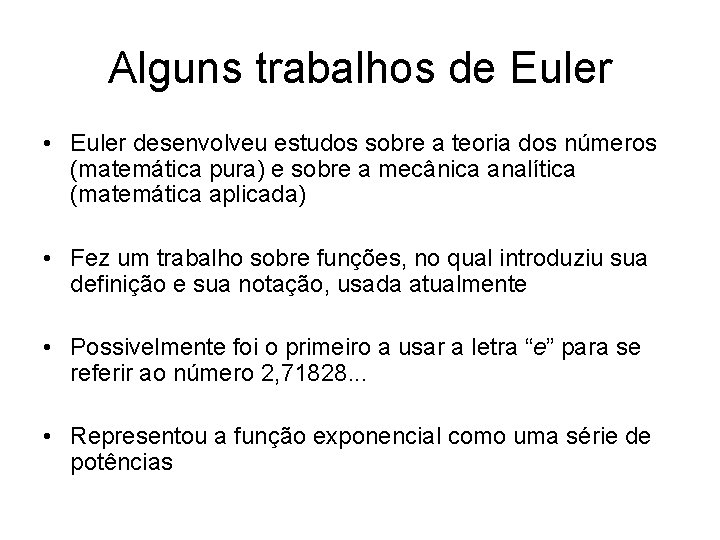 Alguns trabalhos de Euler • Euler desenvolveu estudos sobre a teoria dos números (matemática